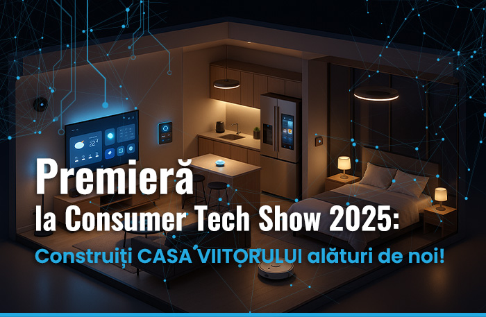NL4 Premieră la Consumer Tech Show 2025: Construiți CASA VIITORULUI alături de noi!